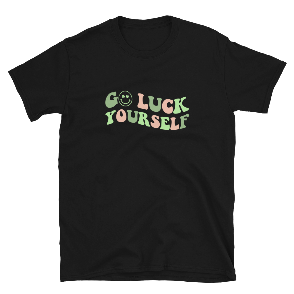 Go Luck Yourself Tee- “Final Sale”